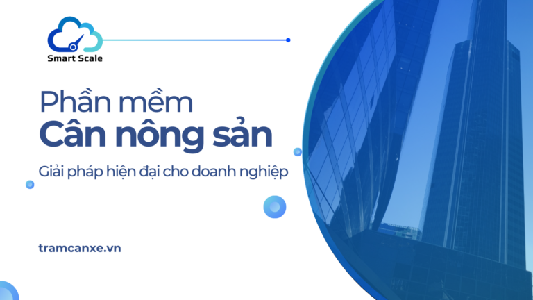 Phần mềm cân nông sản là gì? Giải pháp cân đo hàng hóa nông sản tối ưu trong thời đại 4.0