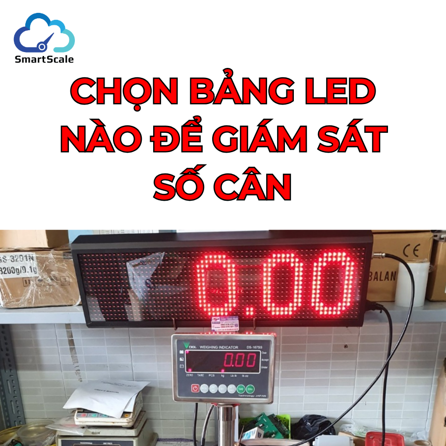 Chọn bảng LED nào cho việc giám sát số cân tại trạm cân xe tải?