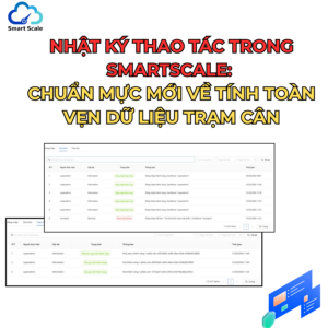 Nhật ký thao tác trong SmartScale: Chuẩn mực mới về tính toàn vẹn dữ liệu trạm cân