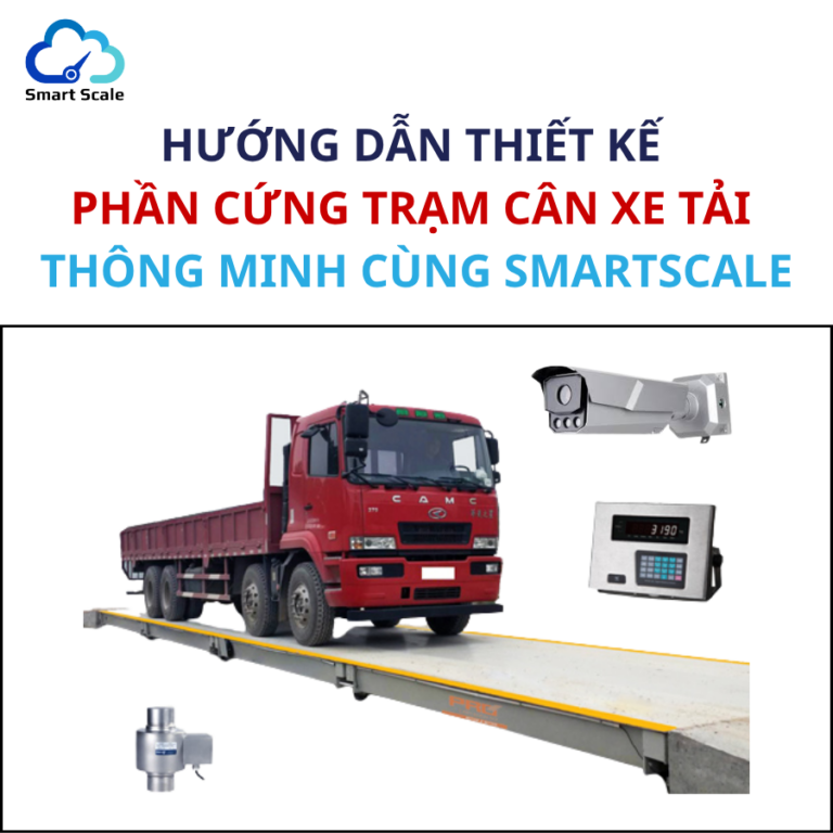 HƯỚNG DẪN THIẾT KẾ PHẦN CỨNG TRẠM CÂN XE TẢI THÔNG MINH CÙNG SMARTSCALE