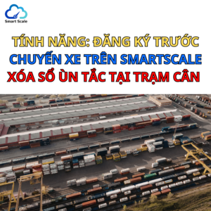 Tính năng: Đăng ký trước chuyến xe trên SmartScale xóa sổ ùn tắc tại trạm cân