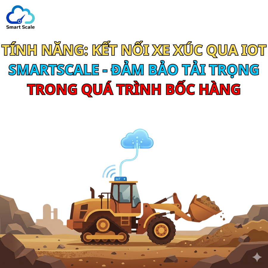 Tính năng: Kết nối xe xúc qua IoT SmartScale – Đảm bảo tải trọng trong quá trình bốc hàng