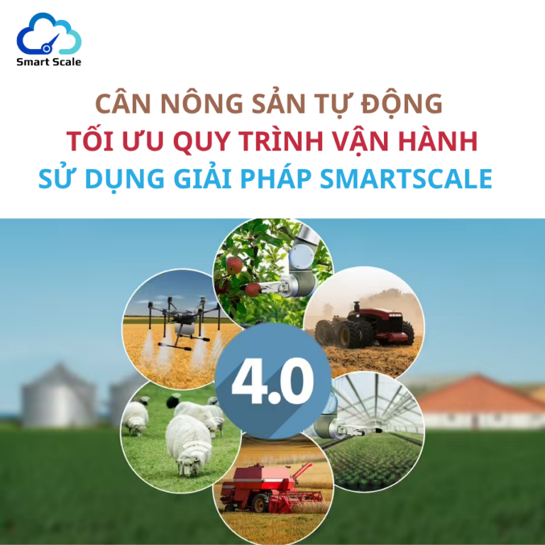 CÂN NÔNG SẢN TỰ ĐỘNG SỬ DỤNG GIẢI PHÁP SMARTSCALE TỐI ƯU QUY TRÌNH VẬN HÀNH